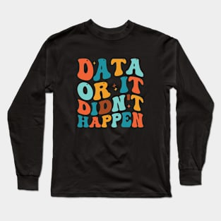 Data Or It Didn't Happen Behavior Analyst Aba Therapist Long Sleeve T-Shirt